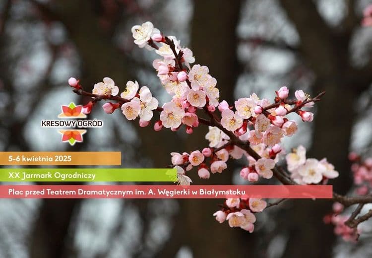 Kresowy Ogród XX białostocki Jarmark Ogrodniczy, 5-6 kwietnia 2025