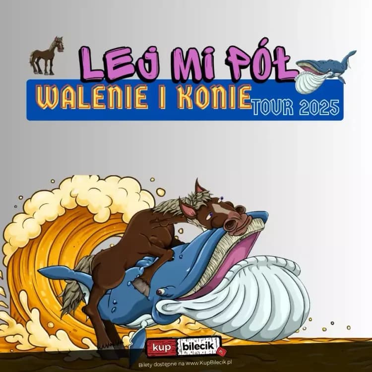 Lej mi Pół Walenie i konie - Tour 2025 
