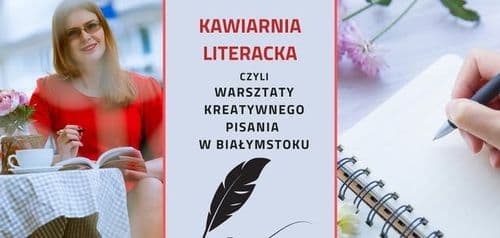 Kawiarnia Literacka, czyli warsztaty kreatywnego pisania w Białymstoku