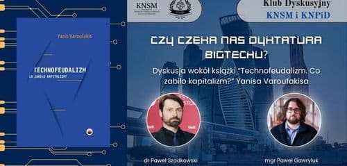 Czy czeka nas dyktatura BigTechu? - dyskusja wokół książki Technofeudalizm. co zabiło kapitalizm?
