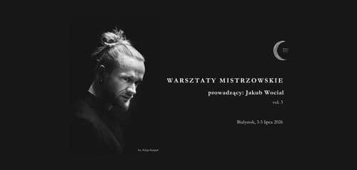 III warsztaty mistrzowskie | prowadzący: Jakub Wocial - wydarzenie w Białymstoku