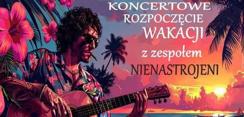 KONCERTOWE ROZPOCZĘCIE WAKACJI z zespołem NIENASTROJENI - wydarzenie w Białymstoku