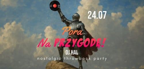 PORA NA PRZYGODĘ! • nostalgic throwback party • HAL - wydarzenie w Białymstoku