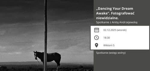 „Dancing Your Dream Awake”. Fotografować niewidzialne. Spotkanie z Anitą Andrzejewską