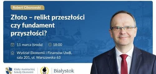 Złoto - relikt przeszłości czy fundament przyszłości? - prof. Robert Ciborowski - WYKŁAD OTWARTY - wydarzenie w Białymstoku