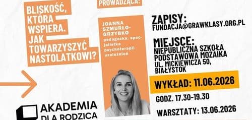 Bliskość, która wspiera. Jak towarzyszyć nastolatkowi? /WYKŁAD/ AKADEMIA DLA RODZICA - wydarzenie w Białymstoku