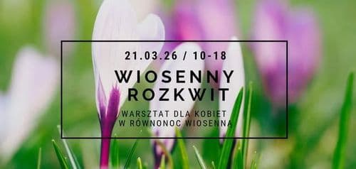 WIOSENNY ROZKWIT - warsztat dla kobiet - wydarzenie w Białymstoku