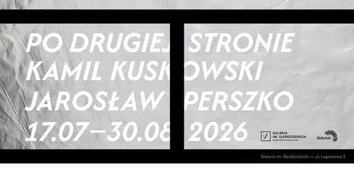 Wernisaż: Po drugiej stronie. Kamil Kuskowski / Jarosław Perszko - wydarzenie w Białymstoku