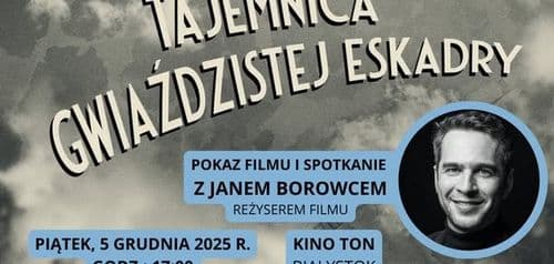 Bezpłatny pokaz filmu TAJEMNICA GWIEŹDZISTEJ ESKADRY oraz spotkanie z reżyserem Janem Borowcem