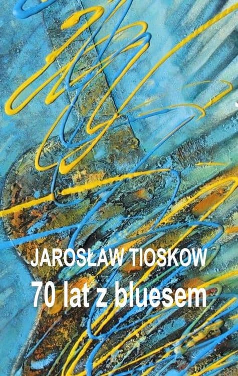 Benefis Jarosława Tioskowa - 70 lat z bluesem