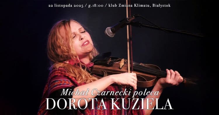 Michał Czarnecki poleca: DOROTA KUZELA - wydarzenie w Białymstoku