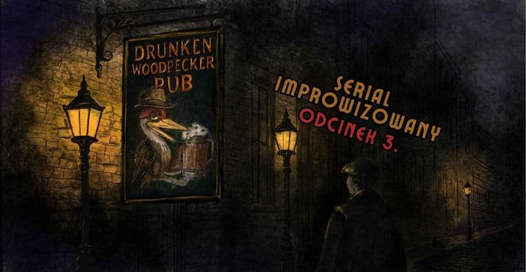 DRUNKEN WOODPECKER PUB (odc. 3) | Serial improwizowany