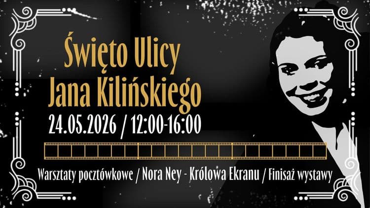 Święto Ulicy Jana Kilińskiego - Nora Ney - Królowa Ekranu, finisaż wystawy i warsztaty pocztówkowe