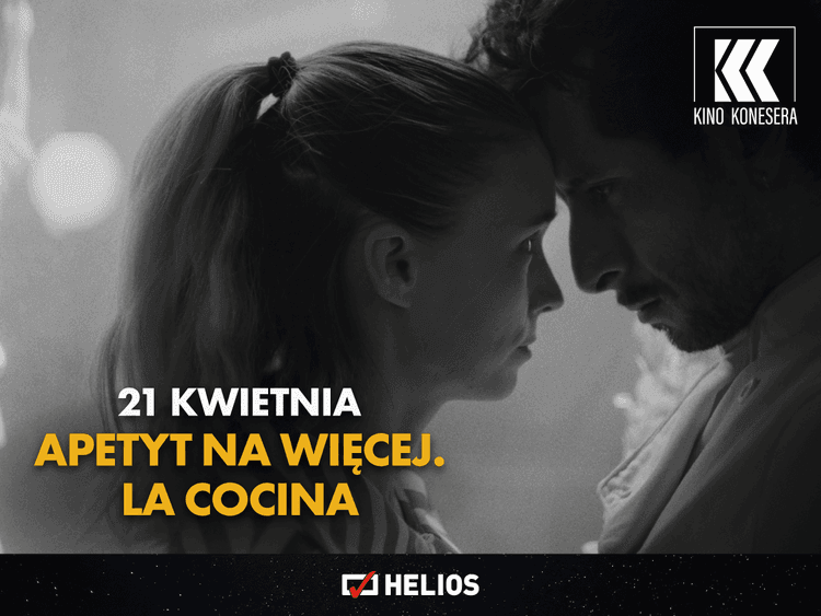 KINO KONESERA "APETYT NA WIĘCEJ. LA COCINA" / Helios Alfa