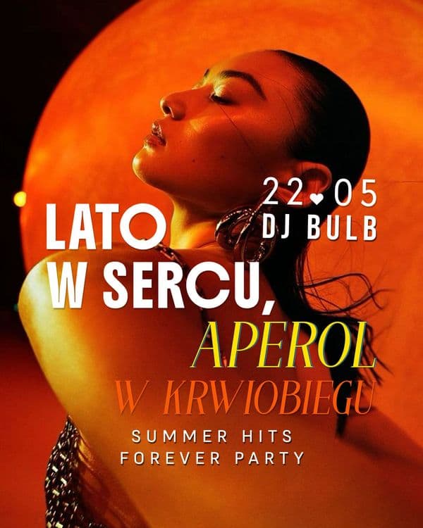 LATO W SERCU, APEROL W KRIOOBIEGU • summer hits forever party • BULB