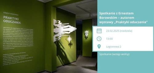 Spotkanie z Ernestem Borowskim autorem wystawy Praktyki oduczania