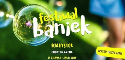 Festiwal Baniek: mega zabawa dla dużych i małych w Białymstoku
