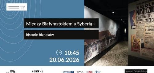 Między Białymstokiem a Syberią - historie biznesów. Zwiedzanie specjalne na Dni Miasta Białegostoku