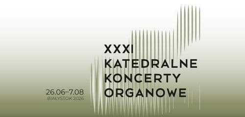 XXXI Katedralne Koncerty Organowe - wydarzenie w Białymstoku