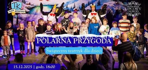 "Polarna przygoda" - świąteczny teatrzyk dla dzieci w Restauracji Lipcowy Ogród | 15.12