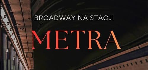 Broadway na stacji METRA - spektakl muzyczny - wydarzenie w Białymstoku